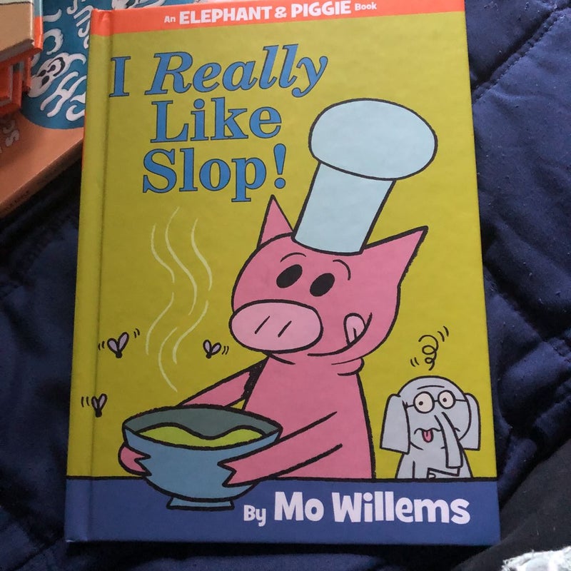 I Really Like Slop! (an Elephant and Piggie Book)