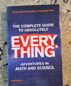 The Complete Guide to Absolutely Everything* (*Abridged)