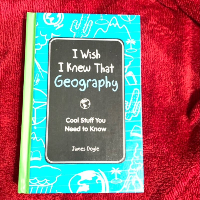 I Wish I Knew That: Geography