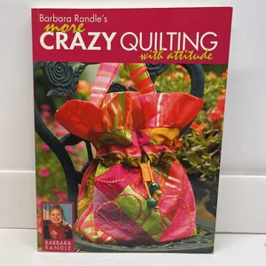 Barbara Randle's More Crazy Quilting with Attitude