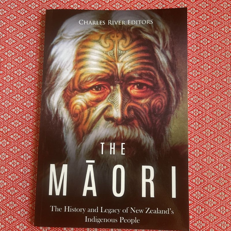 The Maori: the History and Legacy of New Zealand's Indigenous People