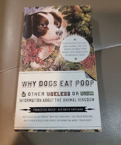 Why Dogs Eat Poop, and Other Useless or Gross Information about the Animal Kingdom