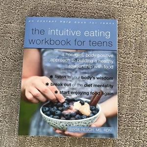 The Intuitive Eating Workbook for Teens