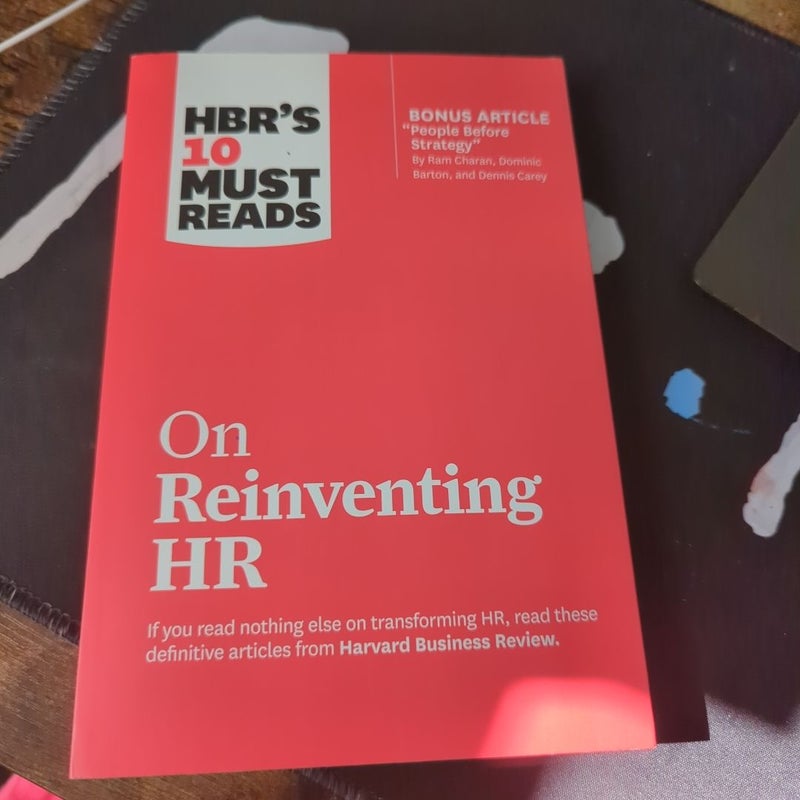 HBR's 10 Must Reads on Reinventing HR (with Bonus Article People Before Strategy by Ram Charan, Dominic Barton, and Dennis Carey)