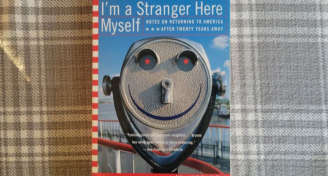I'm a Stranger Here Myself: Notes on Returning to America After Twenty  Years Away by Bill Bryson