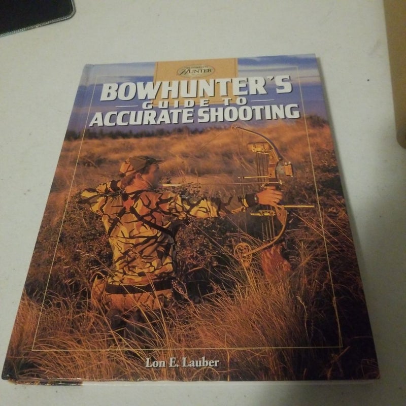 Bowhunter's Guide to Accurate Shooting