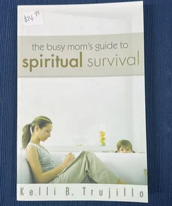 The Busy Mom's Guide to Spiritual Survival