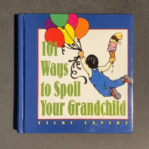 101 Ways to Spoil Your Grandchild