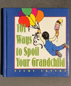 101 Ways to Spoil Your Grandchild