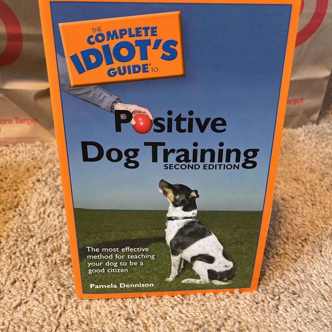 Positive Dog Training - The Complete Idiot's Guide