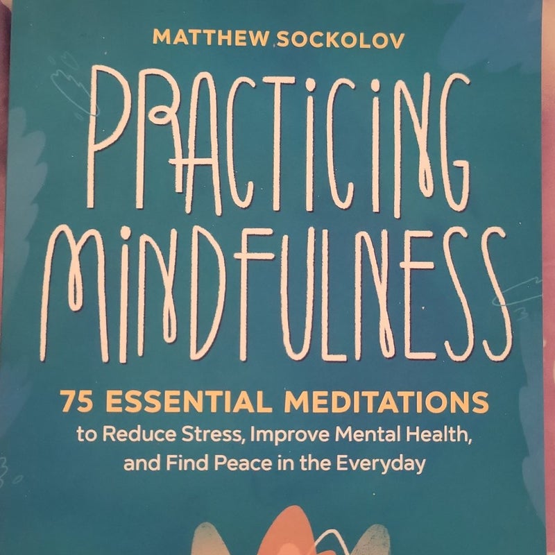 Practicing Mindfulness: 75 Essential Meditations to Reduce Stress, Improve  Mental Health, and Find Peace in the Everyday (Paperback)