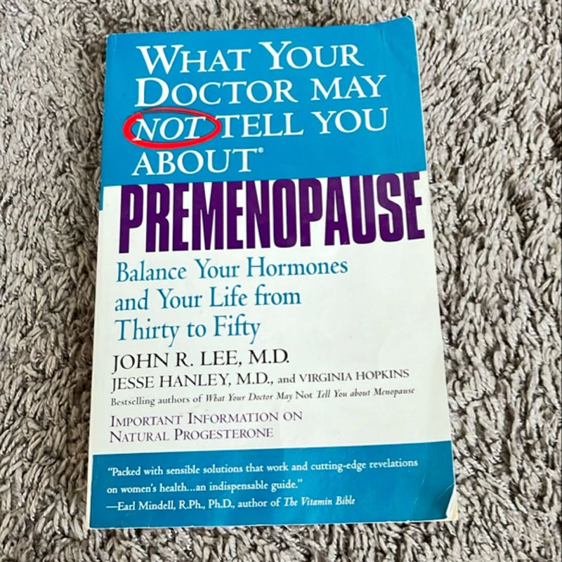 What Your Doctor May Not Tell You about(TM): Premenopause