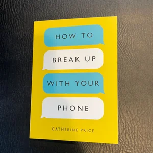 How to Break up with Your Phone