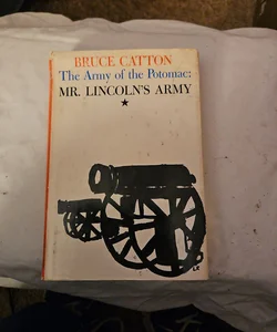 The Army of the Potomac Mr. Lincoln's Army, Vol. 1