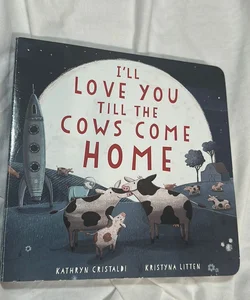 I'll Love You till the Cows Come Home Board Book