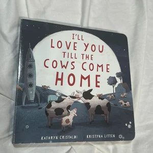 I'll Love You till the Cows Come Home Board Book