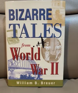 Bizarre Tales from World War II