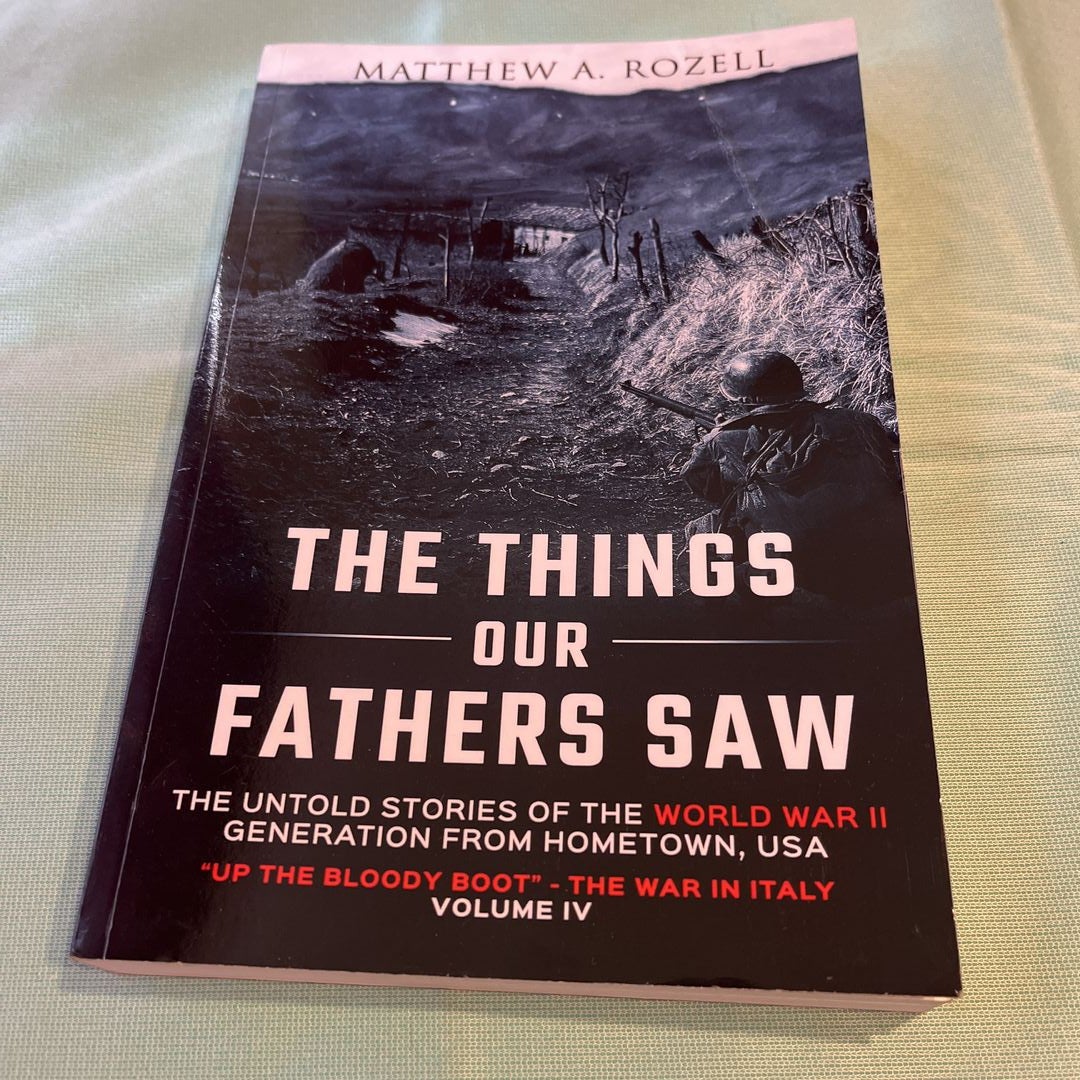 The Things Our Fathers Saw-The Untold Stories of the World War II Generation-Volume IV