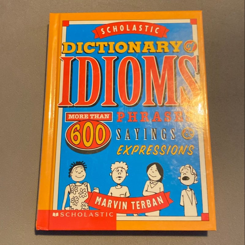 The Scholastic Dictionary of Idioms