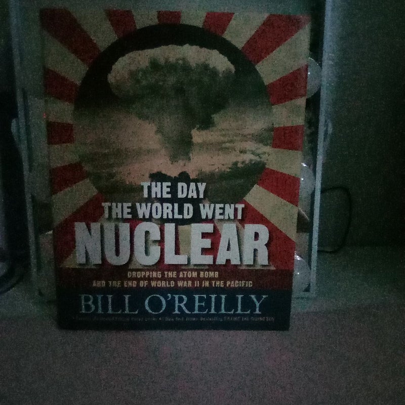 The Day the World Went Nuclear by Bill O'Reilly, Hardcover