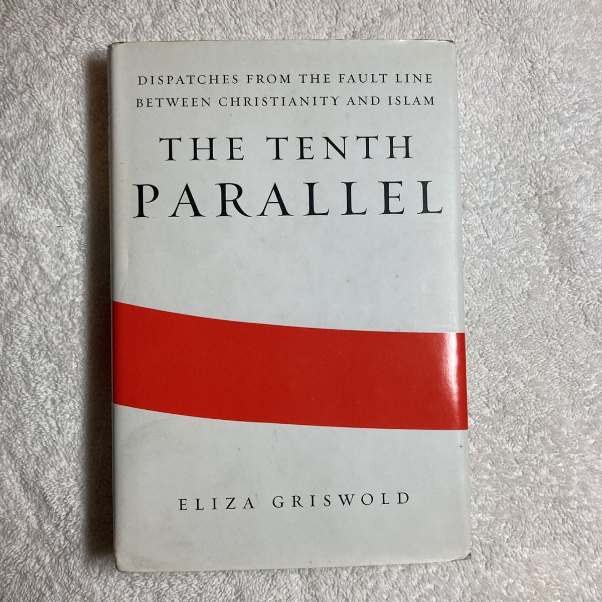 The Tenth Parallel by Eliza Griswold