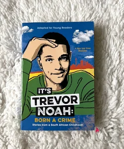 It's Trevor Noah: Born a Crime ADAPTED FOR YOUNG READERS