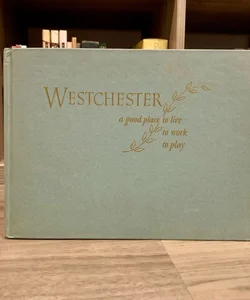 Westchester: A Good Place to Live, to Work, to Play 
