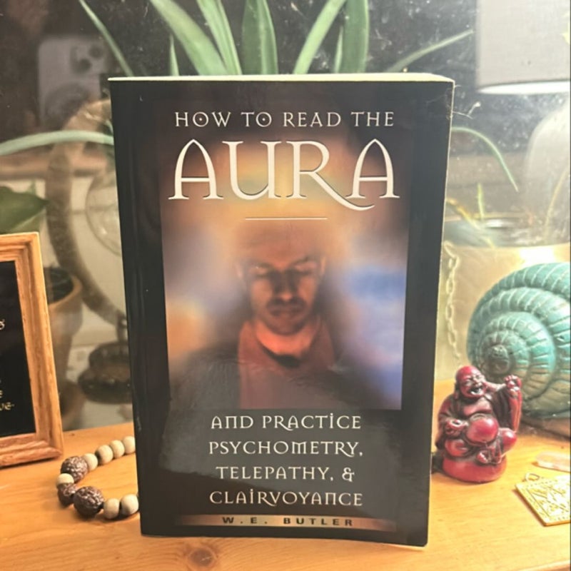 How to Read the Aura and Practice Psychometry, Telepathy, and Clairvoyance