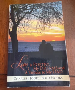 Love Is Poetry, My Dreams and a Tribute to My Dad