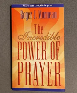 The Incredible Power of Prayer