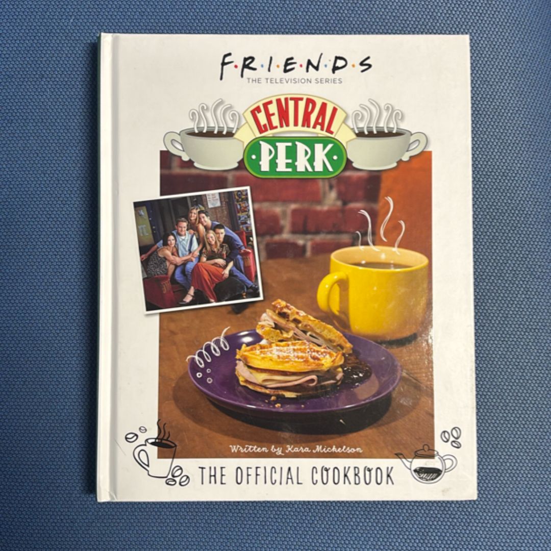 Friends: the Official Central Perk Cookbook (Classic TV Cookbooks, 90s TV)