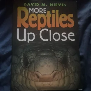 More Reptiles up Close