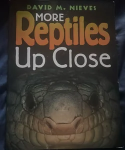 More Reptiles Up Close