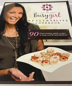 Lori Harder's Busy Girl Healthy Life Cookbook