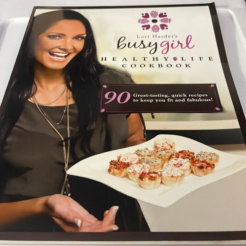 Lori Harder's Busy Girl Healthy Life Cookbook