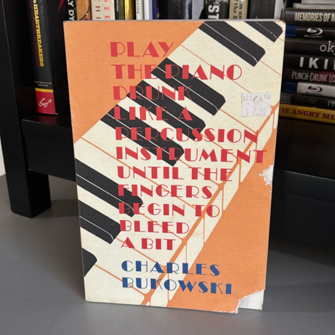 Play the Piano Drunk Like a Percussion Instrument until the Fingers Begin to Bleed a Bit