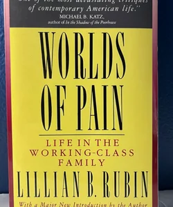 Worlds Of Pain: Life In The Working-class Family