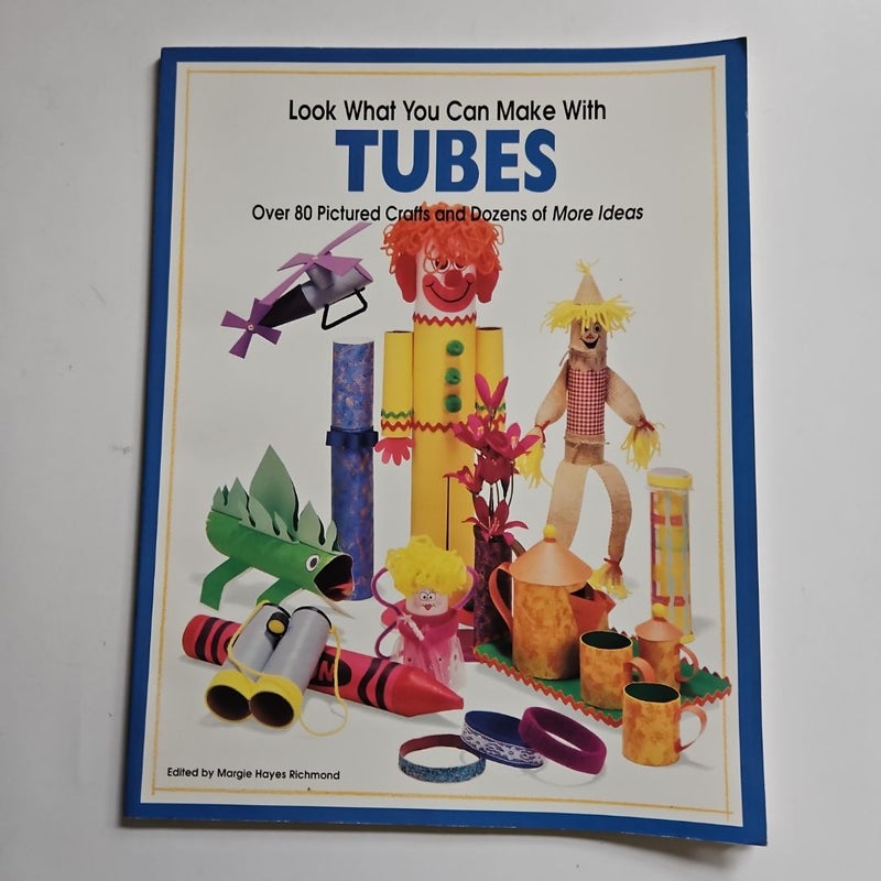 Look What You Can Make with Tubes