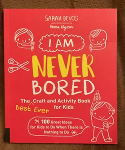 I Am Never Bored: the Best Ever Craft and Activity Book for Kids