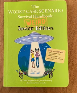 The Worst-Case Scenario Survival Handbook: Weird Junior Edition