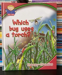 Which Big Uses a Torch? Creepy-Crawlies