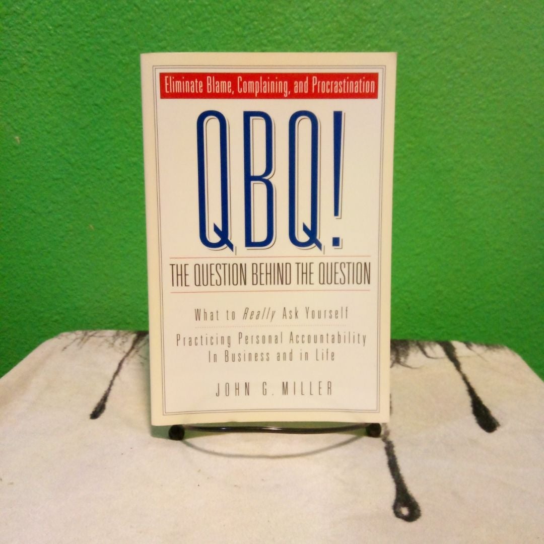 QBQ! the Question Behind the Question