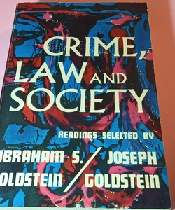 CRIME, LAW AND SOCIETY (READINGS SELECTED BY ABRAHAM S. GOLDSTEIN/JOSEPH GOLDSTEIN