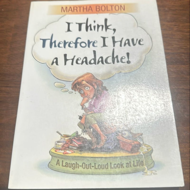 I Think, Therefore, I Have a Headache!