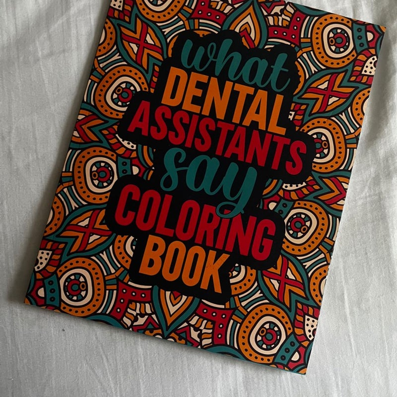 What Dental Assistants Say Coloring Book 