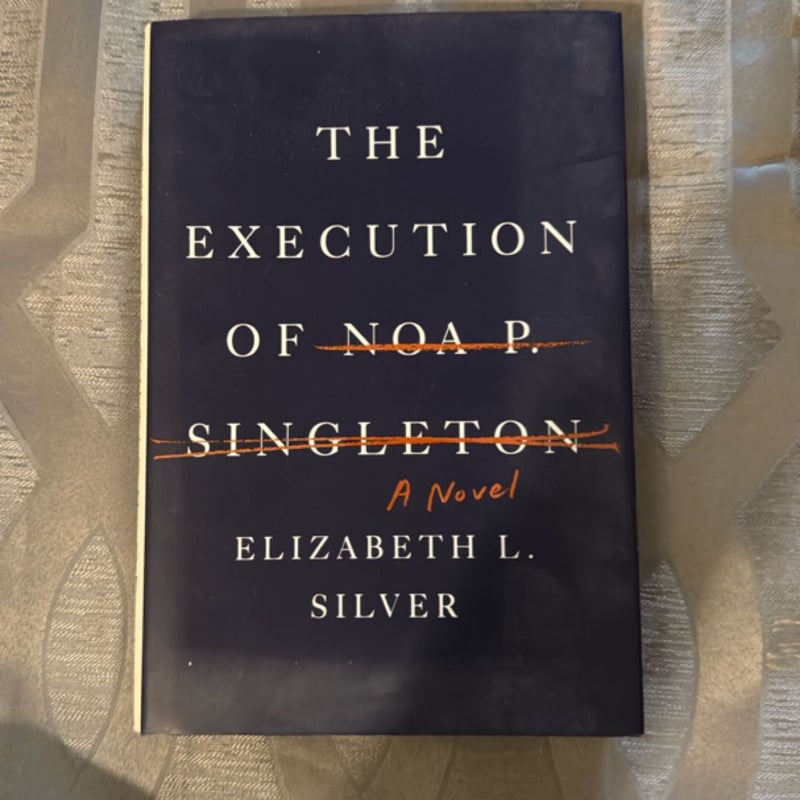 The Execution of Noa P. Singleton A Novel