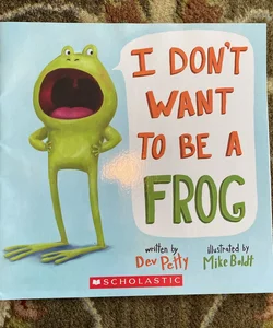 I Don’t Want to be a Frog 🐸 