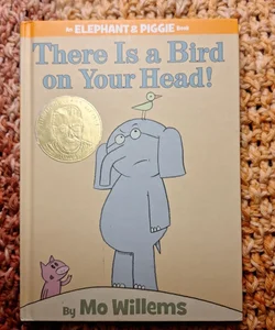 There Is a Bird on Your Head! (an Elephant and Piggie Book)