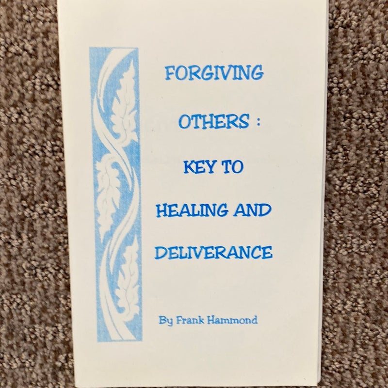 Forgiving Others : Key to Healing and Deliverance 