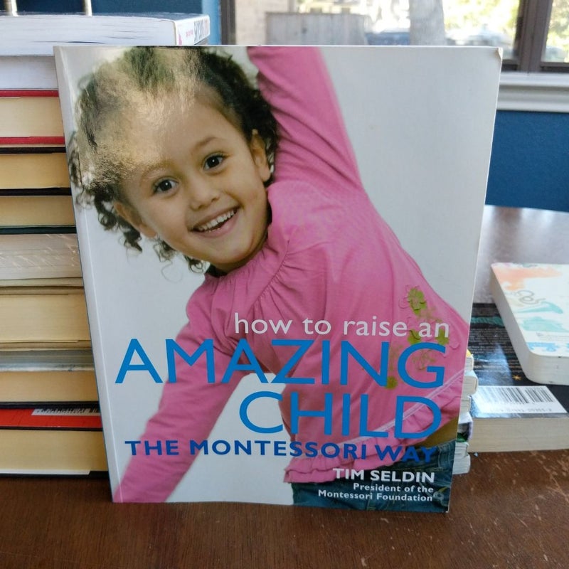 How to Raise an Amazing Child the Montessori Way